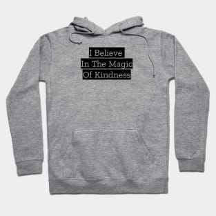 I Believe In The Magic Of Kindness Hoodie